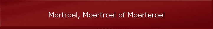 Mortroel, Moertroel of Moerteroel